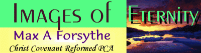 Images of Eternity - Max A Forsythe - Christ Covenant Reformed PCA